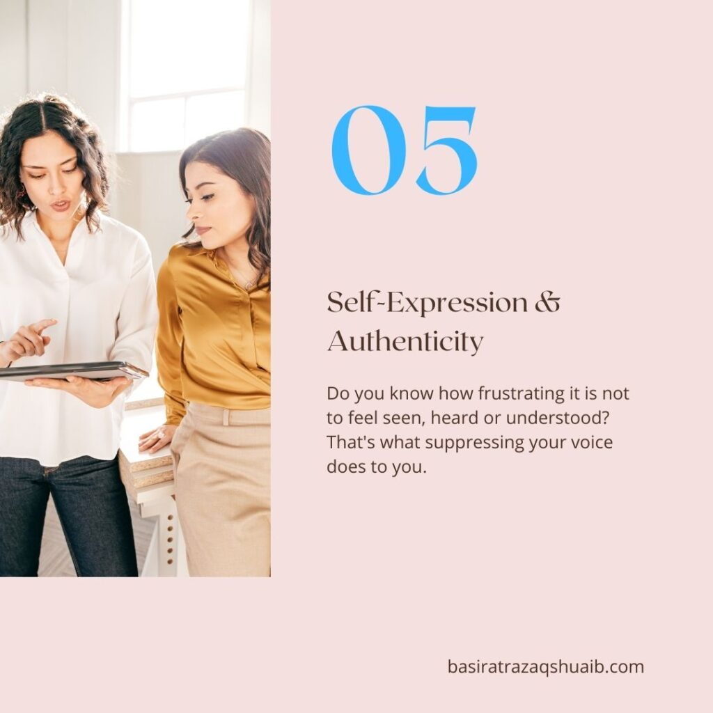 05 Self-Expression & Authenticity
Do you know how frustrating it is not to feel seen, heard or understood? That's what suppressing your voice does to you.

basiratrazaqshuaib.com